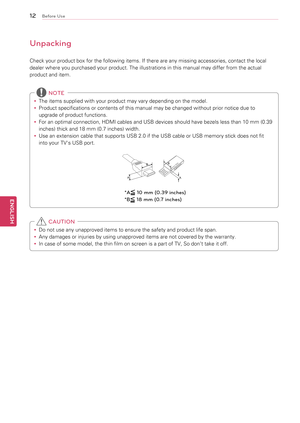 Page 12\b2
ENGENGLISH
Before Use
Unpacking
Check	your	product	box	for	the	following	items.	If	there	are	any	missing	accessories,	contact	the	local	
dealer	where	you	purchased	your	product.	The	illustrations	in	this	manual	may	differ	from	the	actual	
product	and	item.y
y The	items	supplied	with	your	product	may	vary	depending	on	the	model.
y
y Product	specifications	or	contents	of	this	manual	may	be	changed	without	prior	notice	due	to	
upgrade	of	product	functions.
y
y For	an	optimal	connection,	HDMI	cables	and...