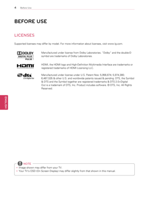 Page 44
ENGENGLISH
Before Use
Manufactured	under	license	from	Dolby	Laboratories.	“Dolby”	and	the	double-D	
symbol	are	trademarks	of	Dolby	Laboratories.
HDMI,	the	HDMI	logo	and	High-Definition	Multimedia	Interface	are	trademarks	or	
registered	trademarks	of	HDMI	Licensing	LLC.
Manufactured	under	license	under	U.S.	Patent	Nos:	5,956,674;	5,974,380;	
6,487,535	&	other	U.S.	and	worldwide	patents	issued	&	pending.	DTS,	the	Symbol	
&	DTS	and	the	Symbol	together	are	registered	trademarks	&	DTS	2.0+Digital	
Out	is	a...