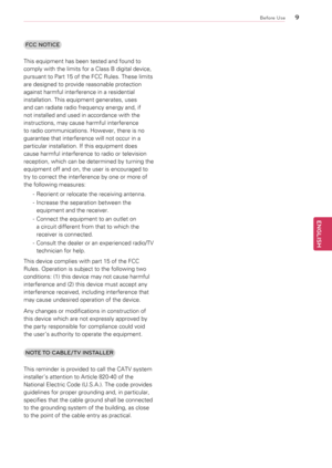 Page 99
ENGENGLISH
Before Use
FCC NOTICE 
This	equipment	has	been	tested	and	found	to	
comply	with	the	limits	for	a	Class	B	digital	device,	
pursuant	to	Part	15	of	the	FCC	Rules.	These	limits	
are	designed	to	provide	reasonable	protection	
against	harmful	interference	in	a	residential	
installation.	This	equipment	generates,	uses	
and	can	radiate	radio	frequency	energy	and,	if	
not	installed	and	used	in	accordance	with	the	
instructions,	may	cause	harmful	interference	
to	radio	communications.	However,	there...