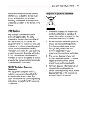 Page 1313SAFETY INSTRUCTIONS
1) this device may not cause harmful 
interference, and 2) this device must 
accept any interference received, 
including interference that may cause 
undesired operation of the device of the 
device.
FCC Caution
Any changes or modifications not 
expressly approved by the party 
responsible for compliance could void 
the user’s authority to operate this 
equipment and For indoor use only, use 
outdoors or in other modes not covered 
by this manual may violate the FCC 
regulation and...