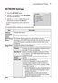 Page 7979
CUSTOMIZING SETTINGS
NETWORK Settings
1  Press the SETTINGS button.
2  Use the  or  button to select NETWORK 
and press the OK button.
3  Use the , ,  or  button to set up the 
desired item and press the OK button.
 
- To return to the previous menu, press the 
 
button.
The available Network settings are described as follows.
Item Description
Network 
Connection Connects the network.
Network 
status Checks the network status.
Wi-Fi Screen 
Share Wi-Fi Screen Share supports the wired/wireless...