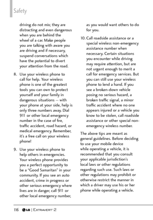 Page 118Safety
11 6   
driving do not mix; they are 
distracting and even dangerous 
when you are behind the 
wheel of a car. Make people 
you are talking with aware you 
are driving and if necessary, 
suspend conversations which 
have the potential to divert 
your attention from the road.
8.  Use your wireless phone to  call for help. Your wireless 
phone is one of the greatest 
tools you can own to protect 
yourself and your family in 
dangerous situations -- with 
your phone at your side, help is 
only three...