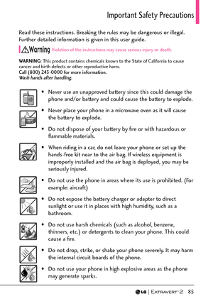 Page 87  85
+ORQTVCPV5CHGV[2TGECWVKQPU
Read these instructions. Breaking the rules may be dangerous or illegal. 
Further detailed information is given in this user guide.
 Violation of the instructions may cause serious injury or death.
WARNING:  This pr
 oduct contains chemicals known to the State of California to cause 
cancer and birth defects or other reproductive harm.  
Call (800) 243-0000 for more information.
Wash hands after handling.
•  Never use an unapproved battery since this could damage the...