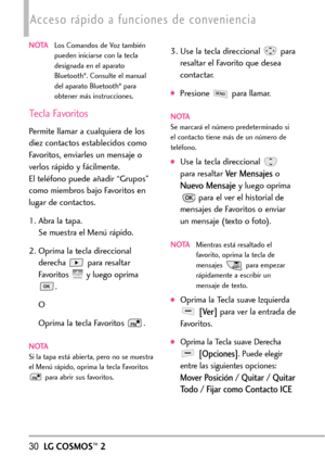 Page 171NOTALos Comandos de Voz también
pueden iniciarse con la tecla
designada en el aparato
Bluetooth
®.Consulte el manual
del aparato Bluetooth®para
obtener más instrucciones.
Tecla Favoritos
Permite llamar a cualquiera de los
diez contactos establecidos como
Favoritos, enviarles un mensaje o
verlos rápido y fácilmente.
El teléfono puede añadir “Grupos”
como miembros bajo Favoritos en
lugar de contactos.
1. Abra la tapa.
Se muestrael Menú rápido.
2. Oprima la tecla direccional
derecha para resaltar
Favoritos...