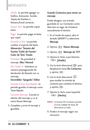 Page 187AñadirLe permite agregar un
Gráfico, Animación, Sonido,
Tarjeta de Nombre o
Número/Email contacto.
Copiar Text Le permite copiar
texto.
PegarLe permite pegar el texto
que copió.
Formato al Text Le permite
cambiar el aspecto del texto. 
Alineación/ Tamaño del
Fuente/ Estilo de Fuente/
Color de Text/ Fondo
PrioridadDa prioridad al
mensaje. 
Alto/ Normal
Dev Llmda #Introduce un
número preprogramado de
devolución de llamada con su
mensaje.
Encendido/ Apagado/ Editar
Guardar Como Text Rápido  Le
permite...