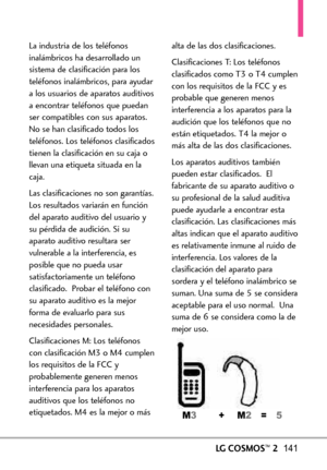 Page 282LGCOSMOS™2141
La industria de los teléfonos
inalámbricos ha desarrollado un
sistema de clasificación para los
teléfonos inalámbricos, para ayudaralos usuarios de aparatos auditivos
aencontrar teléfonos que puedan
ser compatibles con sus aparatos.
No se han clasificado todos los
teléfonos. Los teléfonos clasificados
tienen la clasificación en su caja o
llevan una etiqueta situada en la
caja. 
Lasclasificaciones no son garantías.
Los resultados variarán en función
del aparato auditivo del usuario y
su...