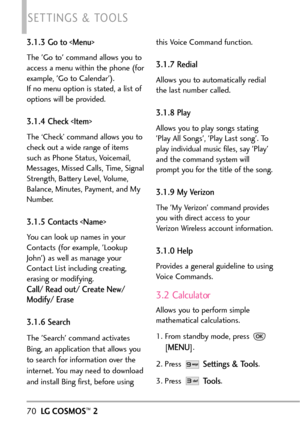 Page 723.1.3 Go to 
The Go to command allows you to
access a menu within the phone (for
example, Go to Calendar). 
If no menu option is stated, a list of
options will be provided.
3.1.4 Check 
The ‘Check’ command allows you to
check out a wide range of items
such as Phone Status, Voicemail,
Messages, Missed Calls, Time, Signal
Strength, Battery Level, Volume,
Balance, Minutes, Payment, and My
Number.
3.1.5 Contacts 
You can look up namesin your
Contacts (for example, Lookup
John) as well as manage your
Contact...