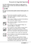 Page 142LGCOSMOS™21
Lea estas sencillas instrucciones. Romper las reglas puede ser
peligroso o ilegal. Se ofrece más información detallada en esta
guía del usuario.
No seguir las instrucciones puede ocasionar lesiones graves o la
muerte.
No use nunca una batería no aprobada, ya que esto
podría dañar el teléfono o la batería, y podría ocasionar
que estalle la batería. 
Nunca coloque el teléfono en un horno de microondas ya
que esto haría que estallara la batería.
Nunca almacene el teléfono a temperaturas menores...