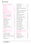 Page 1454LGCOSMOS™2
Contenido
Precaución de Seguridad
Importante    . . . . . . . . . . . . . . .1
Contenido  . . . . . . . . . . . . . . . . .4
Bienvenidos  . . . . . . . . . . . . . . . .9
Detalles Técnicos  . . . . . . . . . .10
Descripción general del
Teléfono  . . . . . . . . . . . . . . . . . .15
Usando el teclado QWERTY  . . . . . . . . .17
Funciones del teléfono  . . . . . .18
Menú rápido  . . . . . . . . . . . . . . . . . . . . . . .18
Búsqueda de contactos  . . . . . . . . . . . . .18
Mensaje de texto...