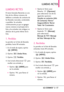 Page 198LGCOSMOS™257
LLMDAS RCTES
LLMDAS RCTES
El menú Llamadas Recientes es una
lista de los últimos números de
teléfono o entradas de contacto de
las llamadas marcadas, contestadasoperdidas. Se actualiza
continuamente ya que se agregan
nuevos números al principio de la
lista y las entradas más antiguas se
eliminan de la parte inferior de la
lista. 
1. Perdidas
Le permitever la lista de llamadas
perdidas; hasta 90 entradas.
1.En el modo de espera, oprima
[MENÚ].
2. Oprima 
Llmdas Rctes.
3. Oprima Perdidas.
4....