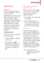 Page 41LGCOSMOS™239
MESSAGING
MESSAGING
SHORTCUTFrom standby mode, pressing the Left
Soft Key [Message]is a shortcut to
your Messaging menu.
Depending on the content and size
of your messages, the phone can
store hundreds of messages
(including a maximum of 300 SMS,
100 emergency alerts and 200
MMS). Other limits to available
characters per message may exist.
Please check with your service
provider for system features and
capabilities.
NewMessage Alert
Your phone will alert you when you
have new messages.
1....