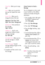 Page 43LGCOSMOS™241
Copy Text Allows you to copy
text.
PasteAllows you to paste the
text you last copied into a text
field.
Format Text Allows you to
change the look of the text. 
Alignment/ Font Size/ Font
Style/ Text Color/ Background
Priority Level Gives priority to
the message. 
High/ Normal
Callback #Inserts a pre
programmed callback number
with your message.
On/ Off/ Edit
Save Quick Text Allows you to
save the message as a QuickText phrase.
Cancel Message Cancels
message editing and goes to the
previous...