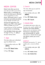 Page 57LGCOSMOS™255
MEDIA CENTER
MEDIA CENTER
Media Center allows you to do
more than just talk on your phone.
Media Center is a technology and
service that allows you to download
and use applications on your
phone. With Media Center, it’s quick
and easy to personalize your phone
to your lifestyle and tastes. Just
download the applications that
appeal to you. With a wide range of
software available, you can beassured thatyou can find something
useful, practical, or entertaining. 
From the Media Center menu,...