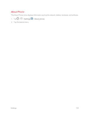Page 125 Settings118
About Phone
The About Phone menu displays information such as the network, battery, hardware, and software.
 1. Tap  >  > Settings  > About phone.
 2. Tap the desired menu. 
