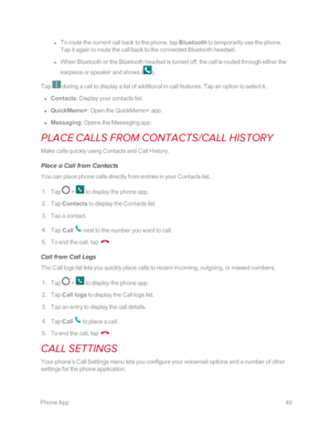 Page 56 PhoneApp49
 l To route the current call back to the phone, tap Bluetooth to temporarily use the phone. 
Tap it again to route the call back to the connected Bluetooth headset.
 l When Bluetooth or the Bluetooth headset is turned off, the call is routed through either the 
earpiece or speaker and shows (yf.
Tap  during a call to display a list of additional in-call features. Tap an option to select it. 
 n Contacts: Display your contacts list.
 n QuickMemo+: Open the QuickMemo+ app.
 n Messaging: Opens...