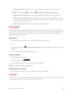 Page 92 UsefulAppsandFeatures85
 l Clear search history: Allows you to remove all the searches you have performed. 
 n Tap  >  > Calendar  and then tap  > Settings > Notification settings.
 l Default reminder time: Allows you to select the default time set for event reminders. 
 l Notifications: Checkmark to allow notifications of new events. When Notifications is set, 
you can select the notification type, notification sound, vibrate or vibrate type, and whether 
to pop-up the notification or not. 
 l Quick...