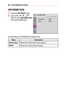 Page 6060CUSTOMIZING	SETTINGS
INFORMATION
1 Press the SETTINGS button.
2 Use the  ,  ,  , or  button to select INFORMATION and press the OK button.
 
002C0031002900320035003000240037002C00320031
	
• 0030005200470048004F000300310044005000480003 001D00030033002B001600130013
	
• 002C00310033003800370003 001D0003002B00270030002C
1BD2000300300052005900480003000300030003000300031BD900030032002E
The following are INFORMATION-related items.
MenuDescription
Model	NameShows the model name of the product.
INPUTShows the...