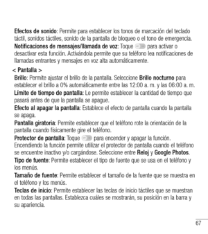 Page 16067
Efectos de sonido: Permite para establecer los tonos de marcación del teclado táctil, sonidos táctiles, sonido de la pantalla de bloqueo o el tono de emergencia.
Notificaciones de mensajes/llamada de voz: Toque  para activar o desactivar esta función. Activándola permite que su teléfono lea notificaciones de llamadas entrantes y mensajes en voz alta automáticamente.
< Pantalla >
Brillo: Permite ajustar el brillo de la pantalla. Seleccione Brillo nocturno para establecer el brillo a 0% automáticamente...