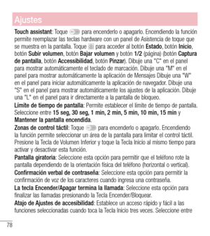 Page 17178
Ajustes
Touch assistant: Toque  para encenderlo o apagarlo. Encendiendo la función permite reemplazar las teclas hardware con un panel de Asistencia de toque que se muestra en la pantalla. Toque  para acceder al botón Estado, botón Inicio, botón Subir volumen, botón Bajar volumen y botón 1/2 (página) (botón Captura de pantalla, botón Accessibilidad, botón Pinzar). Dibuje una "C" en el panel para mostrar automáticamente el teclado de marcación. Dibuje una "M" en el panel para mostrar...