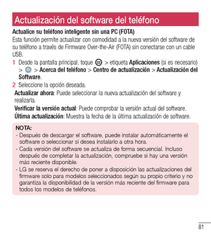 Page 17481
Actualización del software del teléfonoActualización del software del teléfono
Actualice su teléfono inteligente sin una PC (FOTA)
Esta función permite actualizar con comodidad a la nueva versión d\
el software de su teléfono a través de Firmware Over-the-Air (FOTA) sin conectarse con un cable USB.
1  Desde la pantalla principal, toque  > etiqueta Aplicaciones (si es necesario) >  > Acerca del teléfono > Centro de actualización > Actualización del Software.
2  Seleccione la opción deseada.
Actualizar...