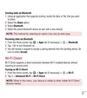 Page 3231
Sending data via Bluetooth
1  Using an application that supports sharing, locate the data, or file, that you want to share. 
2  Select the Share option.
3  Select Bluetooth.
4  Select the paired Bluetooth device (or pair with a new device).
NOTE: The method for selecting an option may vary by data type. 
Receiving data via Bluetooth
1  From the Home screen, tap  > Apps tab (if necessary) >  > Bluetooth.
2  Ta p   to turn Bluetooth on.
3  You will receive a request to accept a pairing attempt from the...