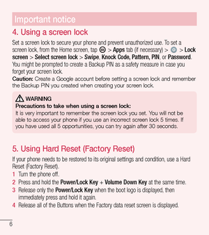 Page 76
Important notice
4.  Using a screen lock
Set a screen lock to secure your phone and prevent unauthorized use. To set a screen lock, from the Home screen, tap  > Apps tab (if necessary) >  > Lock screen > Select screen lock > Swipe, Knock Code, Pattern, PIN, or Password. You might be prompted to create a Backup PIN as a safety measure in case you forget your screen lock.Caution: Create a Google account before setting a screen lock and remember the Backup PIN you created when creating your screen lock....