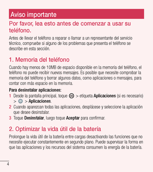 Page 974
Aviso importanteAviso importante
Por favor, lea esto antes de comenzar a usar su 
teléfono.
Antes de llevar el teléfono a reparar o llamar a un representante del servicio técnico, compruebe si alguno de los problemas que presenta el teléfono se describe en esta sección.
1.  Memoria del teléfono
Cuando hay menos de 10MB de espacio disponible en la memoria del teléfono, el teléfono no puede recibir nuevos mensajes. Es posible que necesite comprobar la memoria del teléfono y borrar algunos datos, como...