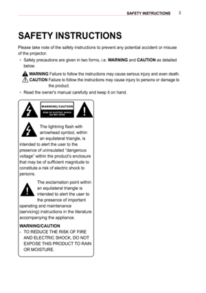 Page 33SAFETY INSTRUCTIONS 
SAFETY INSTRUCTIONS
Please take note of the safety instructions to prevent any potential acc\
ident or misuse 
of the projector.
 y Safety precautions are given in two forms, i.e. WARNING and CAUTION as detailed 
below.
 WARNING  Failure to follow the instructions may cause serious injury and even dea\
th. 
 CAUTION  Failure to follow the instructions may cause injury to persons or damage\
 to 
the product.
 yRead the owner's manual carefully and keep it on hand....