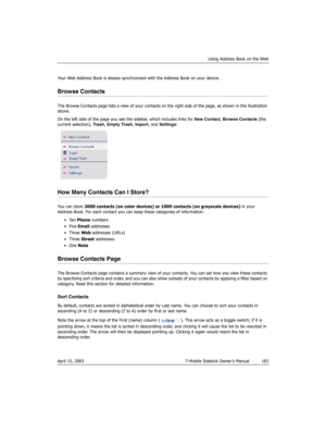 Page 183Using Address Book on the Web
April 15, 2003 T-Mobile Sidekick Owner’s Manual  183
Your Web Address Book is always synchronized with the Address Book on your device. 
Browse Contacts
The Browse Contacts page lists a view of your contacts on the right side of the page, as shown in the illustration 
above. 
On the left side of the page you see the sidebar, which includes links for New Contact, Browse Contacts (the 
current selection), Trash, Empty Trash, Import, and Settings:
How Many Contacts Can I...