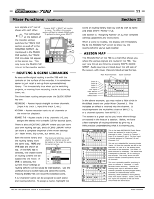 Page 11TA SCAM 788 Oper ational Tutorial  •  8/2000 Edition  Mix er Functions
11
Section IIMixer Functions  
the monitor section 
switches the TRACK CUE 
section on and off in the 
MONIT OR OUTPUT .  As 
mentioned in the TRACK 
CUE section, the TRACK 
CUE mix does not appear 
in the stereo mix.  This 
only turns the TRACK CUE 
mix on to the monitor section.
The CUE button 
at the bottom of 
As easy as the signal routing is on the 788 with the 
controls on the surface of the recorder , it is sometimes 
easier to...