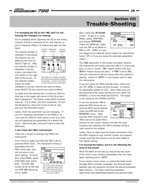 Page 29TA SCAM 788 Oper ational Tutorial  •  8/2000 Edition  Troubleshooting
29
Section VII
Trouble-Shooting
Next, check the  
screen.  T o get to it, press 
MENU, select                , 
and choose                .  
Under the          tab , make 
sure the       is set either to 
       or      .  (        is if y ou 
are triggering an external sound module for metronome 
tones.        is if you are using the internally gener ated 
clicks.)  
The
the metronome will sound when the 788 is in record and 
play,...