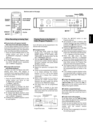 Page 13Up to 25 tracks can be programmed in the
desired order and played.
ªTo program tracks
1. In the Stop mode, press the [PLAY
MODE] button repeatedly until PGM
MODE appears in the display. After
PGM MODE, the display shows 0m 00s
00p (  lights up).
2. Turn the [
µTRACK≤] dial so that the
desired track number indicator lights on
the music calendar, and press [PUSH
ENTER] on the dial. 
…The track number blinks. 
…Repeat this operation to program other
tracks.
…Tracks can be programmed automatical-
ly by...