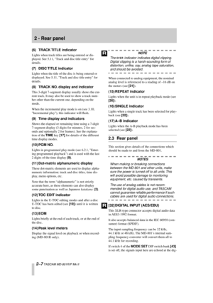 Page 18 
2 - Rear panel 
2–7 
 TASCAM MD-801R/P Mk II 
(6) TRACK TITLE  indicator 
Lights when track titles are being entered or dis-
played. See 5.11, Track and disc title entry for 
details. 
(7) DISC TITLE  indicator 
Lights when the title of the disc is being entered or 
displayed. See 5.11, Track and disc title entry for 
details. 
(8) TRACK NO. display and indicator 
This 3-digit 7-segment display usually shows the cur-
rent track. It may also be used to show a track num-
ber other than the current one,...