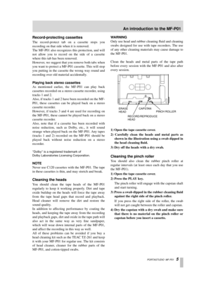 Page 5 PORTASTUDIO  MF-P01   5 
Record-protecting cassettes 
The record-protect tab on a cassette stops you
recording on that side when it is removed. 
The MF-P01 also recognizes this protection, and will
not allow you to record on the side of a cassette
where this tab has been removed.
However, we suggest that you remove both tabs when
you want to protect a MF-P01 cassette. This will stop
you putting in the cassette the wrong way round and
recording over old material accidentally.  
Playing back stereo...