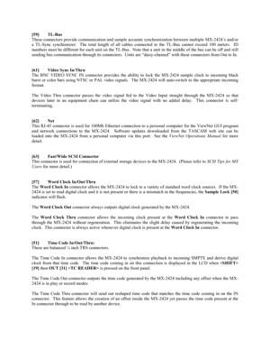 Page 12[59] TL-Bus
These connectors provide communication and sample accurate synchronization between multiple MX-2424’s and/or
a TL-Sync synchronizer.  The total length of all cables connected to the TL-Bus cannot exceed 100 meters.  ID
numbers must be different for each unit on the TL-Bus.  Note that a unit in the middle of the bus can be off and still
sending bus communication through its connectors.  Units are “daisy-chained” with these connectors from Out to In.
[61] Video Sync In/Thru
The BNC VIDEO SYNC...