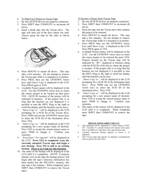 Page 32• To Back Up a Project to Travan Tape
1. Be sure all SCSI devices are properly connected.
2. Press SHIFT then UNMOUNT to un-mount all
drives.
3. Insert a blank tape into the Travan drive.  The
tape will stick out of the drive about one inch.
Always grasp the tape by the sides as shown
below.
4. Press MOUNT to mount all drives.  This may
take a few minutes.  Do not attempt to remove
the Travan tape while it is mounted or in motion.
5. Press PROJ, then use the UP/DOWN Arrow
keys until Smart Copy is...