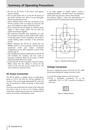 Page 4•Do not use the PA-30 if the power cord appears
frayed or broken.
•Do not spill liquids into or on the PA-30 chassis. If
the chassis becomes wet, allow it to dry thoroughly
before reconnecting the unit.
•Allow sufﬁcient space at the top, and bottom of the
PA-30 to permit a ﬂow of cooling air. Keep the unit
away from radiators or others that produce heat.
•Never connect the PA-30 outputs to a battery, power
supply or other voltage source. Do not short the
output hot terminals together.
•The  minimum...