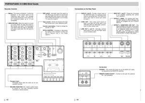 Page 1213
14
PORTASTUDIO 414 MKII Brief Guide
DBX switch :Normally, leave this switch at
ON. When you use track 4 to record and
play back MIDI sync tones or time code,
set to SYNC then the dbx is on for tracks
1-3, and off on track 4.
Tape counter :Shows the distance the tape
has moved from a zero reference point.
Counter reset button :Press to change the
counter to 000.
PITCH CONTROL :Increases or decreases
the speed of the transport in Play and
also in Record, over a 10% range
(approx.). Meters :The meters...