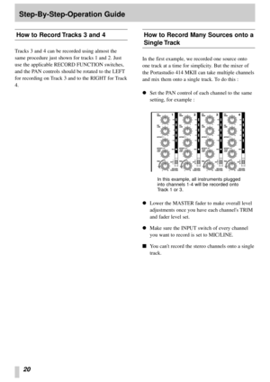 Page 1820
Step-By-Step-Operation Guide
How to Record Tracks 3 and 4
Tracks 3 and 4 can be recorded using almost the
same procedure just shown for tracks 1 and 2. Just
use the applicable RECORD FUNCTION switches,
and the PAN controls should be rotated to the LEFT
for recording on Track 3 and to the RIGHT for Track
4.
How to Record Many Sources onto a
Single Track
In the first example, we recorded one source onto
one track at a time for simplicity. But the mixer of
the Portastudio 414 MKII can take multiple...