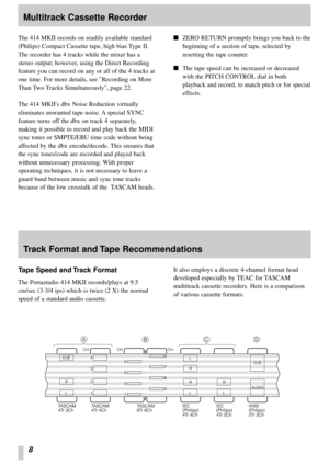 Page 88
Multitrack Cassette Recorder
The 414 MKII records on readily available standard
(Philips) Compact Cassette tape, high bias Type II.
The recorder has 4 tracks while the mixer has a
stereo output; however, using the Direct Recording
feature you can record on any or all of the 4 tracks at
one time. For more details, see Recording on More
Than Two Tracks Simultaneously, page 22.
The 414 MKIIs dbx Noise Reduction virtually
eliminates unwanted tape noise. A special SYNC
feature turns off the dbx on track 4...