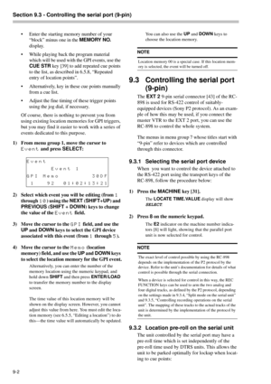 Page 58Section 9.3 - Controlling the serial port (9-pin)  
9-2
• Enter the starting memory number of your 
“block” minus one in the MEMORY NO.
 
display.
• While playing back the program material 
which will be used with the GPI events, use the 
CUE STR
 key [39] to add repeated cue points 
to the list, as described in 6.5.8, “Repeated 
entry of location points”. 
• Alternatively, key in these cue points manually 
from a cue list.
• Adjust the fine timing of these trigger points 
using the jog dial, if...