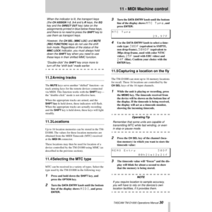 Page 3011 - MIDI Machine control
 TASCAM TM-D1000 Operations Manual 30
When the indicator is lit, the transport keys 
(the 
CH ASSIGN 1-2, 3-4 and L-R keys, the EQ 
key and the 
DIRECT OUT key) take on the 
assignments printed in blue below these keys, 
and there is no need to press the 
SHIFT key to 
use them as transport keys.
However, the 
CH SEL (MMC LOC) and MUTE 
(
REC FUNCTION) keys do not use the shift 
lock mode. Regardless of the status of the 
MMC LOCK indicator, you must always hold 
down the 
SHIFT...