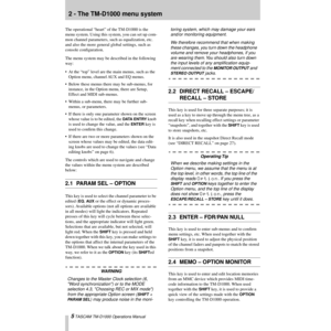 Page 55 TASCAM TM-D1000 Operations Manual
2 - The TM-D1000 menu system
The operational ÒheartÓ of the TM-D1000 is the 
menu system. Using this system, you can set up com-
mon channel parameters, such as equalization, etc. 
and also the more general global settings, such as 
console conÞguration.
The menu system may be described in the following 
way:
¥ At the ÒtopÓ level are the main menus, such as the 
Option menu, channel AUX and EQ menus.
¥ Below these menus there may be sub-menus, for 
instance, in the...