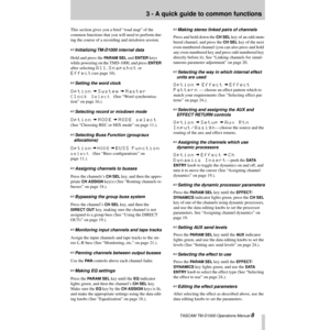 Page 8 TASCAM TM-D1000 Operations Manual 8
3 - A quick guide to common functions
This section gives you a brief Òroad mapÓ of the 
common functions that you will need to perform dur-
ing the course of a recording and mixdown session.
+Initializing TM-D1000 internal data
Hold and press the PARAM SEL and ENTER keys 
while powering on the TMD-1000, and press 
ENTER 
after selecting 
All, Snapshot or 
Effect(see page 10).
+Setting the word clock
Option à System à Master 
Clock Select (See ÒWord synchroniza-
tionÓ...