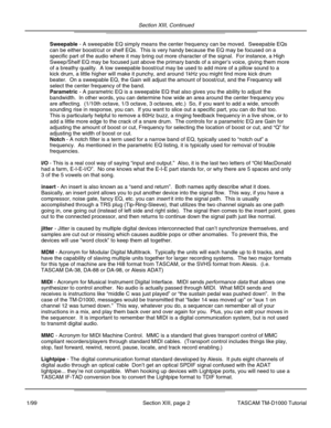 Page 32Section XIII, Continued
Section XIII, page 2
I/O - This is a real cool way of saying “input and output. ”  Also, it is the last two letters of  “Old MacDonald
had a farm, E-I-E-I/O ”.  No one knows what the E-I-E part stands for, or why there are 5 space\
s and only
3 of the 5 vowels on that song.
insert - An insert is also known as a  “send and return ”.  Both names aptly describe what it does.
Basically, an insert point allows you to put another device into the sig\
nal flow.  This way, if you have a...