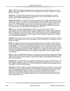 Page 33Section XIII, Continued
Section XIII, page 3
optical - SPDIF and Lightpipe digital formats both travel through an optical ca\
ble (Only one at a time,
please.)  Remember, Lightpipe and SPDIF are not compatible formats, tho\
ugh.  Lightpipe is 8 channels,
SPDIF is 2 channels.
sample rate - The sample rate indicates how many times per second the amplitude of \
a sound is
recorded.  Current typical standards are the CD standard 44.1kHz (44,10\
0 samples/second) or the
higher resolution 48kHz (48,000...