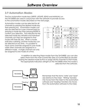 Page 15Software Overview
3.9 Automation Modes
The four automation mode keys (WRITE, UPDATE, READ and MANUAL) on 
the TM-D4000 ar e used in conjunction with the softwar e to provide access 
to the automation modes described on the next page.
Automation modes can be selected for all  
channels by pr essing the desir ed mode key 
then pr essing ALL.  Automation modes can 
also be selected on a per channel basis by  
pr essing a mode key then pr essing ENTER to 
confir m your selection.  The indicator for the...