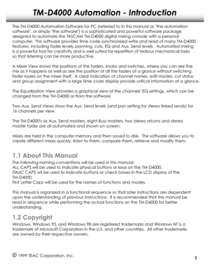 Page 4TM-D4000 Automation - Introduction
The TM-D4000 Automation Software for PC (referred to in this manual as the automation
softwar e, or simply the softwar e) is a sophisticated and power ful software package
designed to automate the T ASCAM TM-D4000 digital mixing console with a personal
computer.  This softwar e provides time code synchr onized write and read of many TM-D4000
features, including fader levels, panning, cuts, EQ and Aux. Send levels.  Aut\
omated mixing
is a power ful tool for cr eativity...