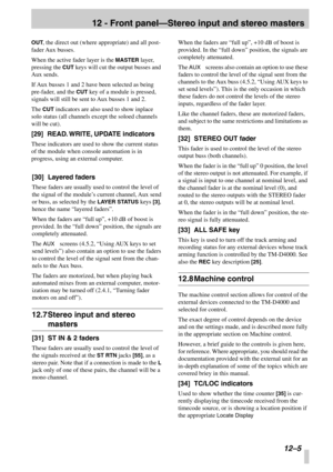 Page 7812 - Front panel—Stereo input and stereo masters
 12 –5
OUT, the direct out (where appropriate) and all post-
fader Aux busses.
When the active fader layer is the MASTER layer, 
pressing the CUT keys will cut the output busses and 
Aux sends.
If Aux busses 1 and 2 have been selected as being 
pre-fader, and the CUT key of a module is pressed, 
signals will still be sent to Aux busses 1 and 2.
The CUT indicators are also used to show inplace 
solo status (all channels except the soloed channels 
will be...