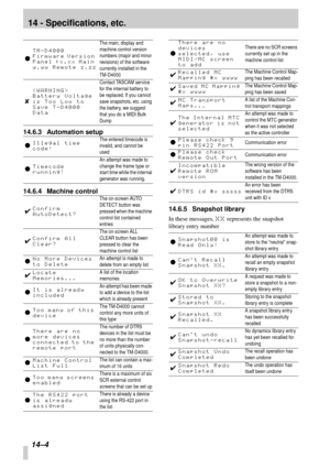 Page 8714 - Specifications, etc.
14–4
14.6.3 Automation setup
14.6.4 Machine control
14.6.5 Snapshot library
In these messages, XX represents the snapshot 
library entry number
l
TM-D4000 
Firmware Version 
Panel :x.xx Main 
y.yy Remote z.zz
The main, display and 
machine control version 
numbers (major and minor 
revisions) of the software 
currently installed in the 
TM-D4000
8
 
Battery Voltage 
is Too Low to 
Save T-D4000 
Data
Contact TASCAM service 
for the internal battery to 
be replaced. If you cannot...